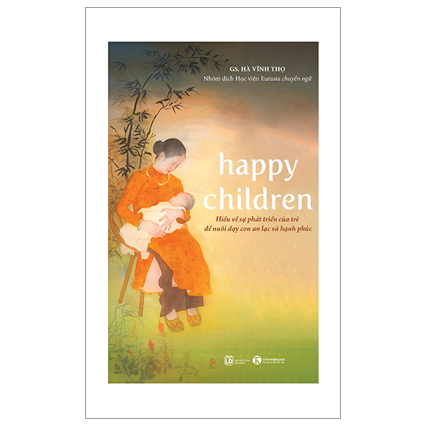 Happy Children - Hiểu Về Sự Phát Triển Của Trẻ Để Nuôi Dạy Con An Lạc Và Hạnh Phúc - GS Hà Vĩnh Thọ (Mới 100%) Cẩm nang làm cha mẹ, Thái Hà Books - SÁCH ĐẠI HỌC