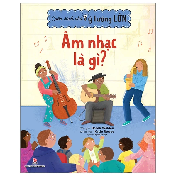 Cuốn Sách Nhỏ, Ý Tưởng Lớn - Âm Nhạc Là Gì? - Katie Rewse, Sarah Walden (Mới 100%) Kiến thức, kỹ năng sống cho trẻ, NXB Kim Đồng - SÁCH ĐẠI HỌC