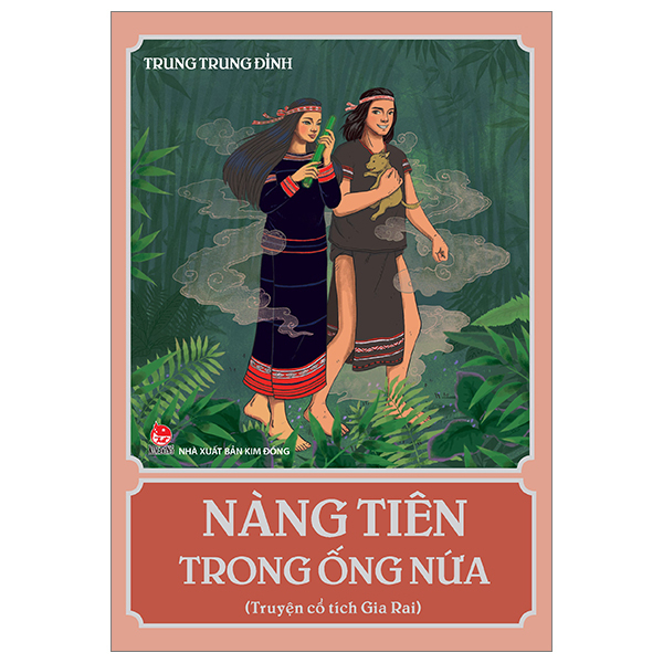 Nàng Tiên Trong Ống Nứa (Truyện Cổ Tích Gia Rai) - Trung Trung Đỉnh (Mới 100%) Truyện thiếu nhi, NXB Kim Đồng - SÁCH ĐẠI HỌC