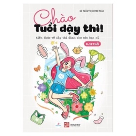 Chào Tuổi Dậy Thì! Kiến Thức Về Dậy Thì Dành Cho Các Bạn Nữ (8-12 Tuổi) - BS Trần Thị Uyên Thảo (Mới 100%) Giáo dục trẻ tuổi teen, NXB Tổng Hợp TPHCM - SÁCH ĐẠI HỌC