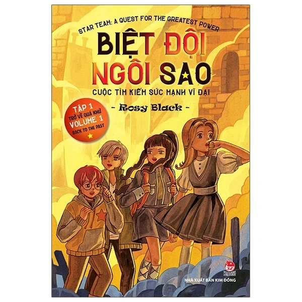 Biệt Đội Ngôi Sao - Cuộc Tìm Kiếm Sức Mạnh Vĩ Đại - Tập 1: Trở Về Quá Khứ - Star Team - A Quest For The Greatest Power - Volume 1 - Back To The Past - Rosy Black (Mới 100%) Truyện thiếu nhi, NXB Kim Đồng - SÁCH ĐẠI HỌC