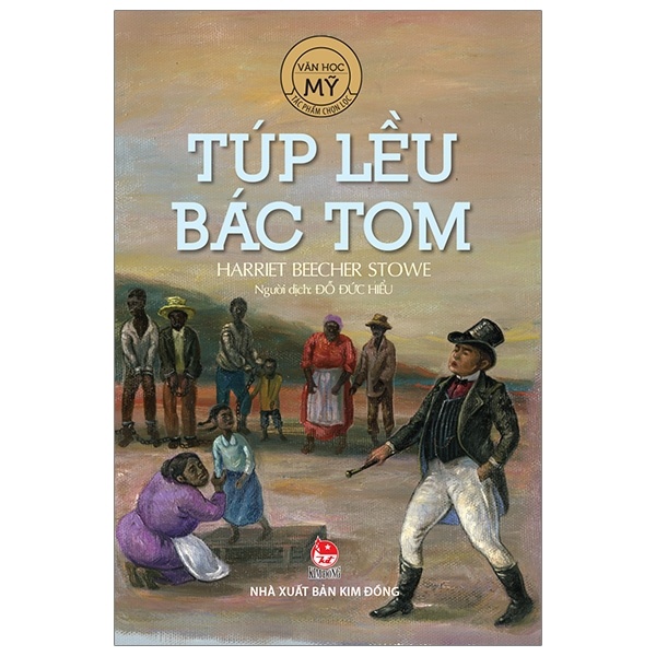 Văn Học Mỹ - Tác Phẩm Chọn Lọc - Túp Lều Bác Tôm - Harriet Beecher Stowe (Mới 100%) Truyện thiếu nhi, NXB Kim Đồng - SÁCH ĐẠI HỌC