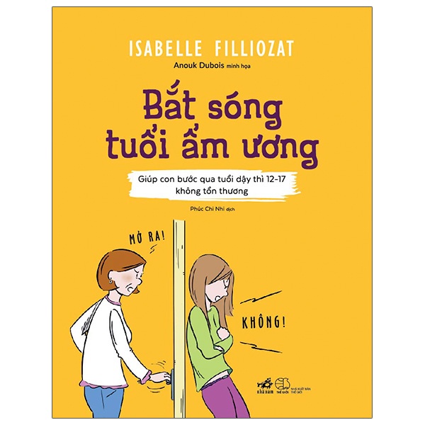 Bắt Sóng Tuổi Ẩm Ương - Giúp Con Bước Qua Tuổi Dậy Thì 12-17 Không Tổn Thương - Isabelle Filliozat , Anouk Dubois (Mới 100%) Giáo dục trẻ tuổi teen, Nhã Nam - SÁCH ĐẠI HỌC
