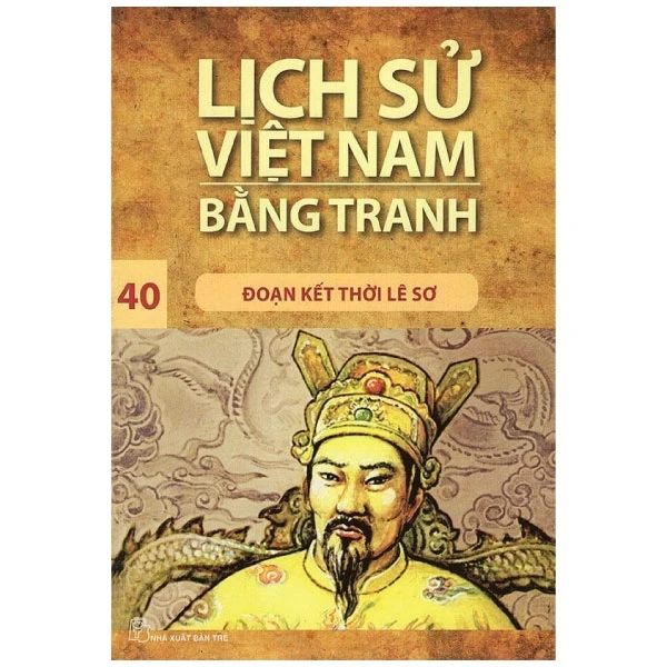 Lịch Sử Việt Nam Bằng Tranh - Tập 40: Đoạn Kết Thời Lê Sơ - Nhiều Tác Giả (Mới 100%) Lịch sử, địa lí Việt Nam, NXB Trẻ - SÁCH ĐẠI HỌC