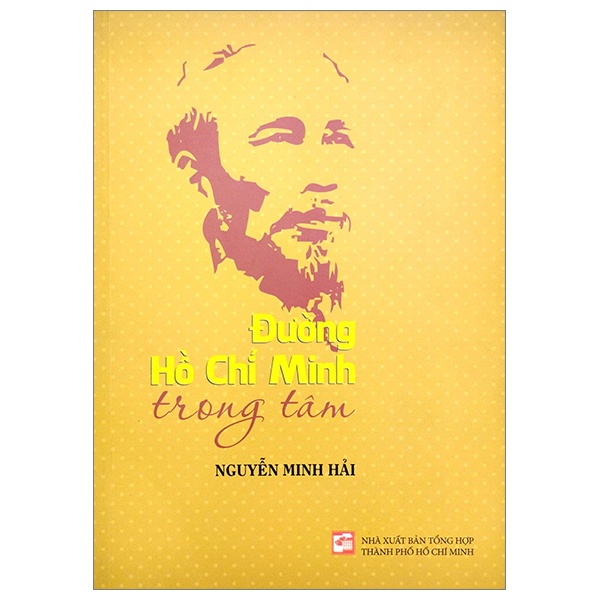 Đường Hồ Chí Minh Trong Tâm - Nguyễn Minh Hải (Mới 100%) Tiểu sử, hồi ký, NXB Tổng Hợp TPHCM - SÁCH ĐẠI HỌC