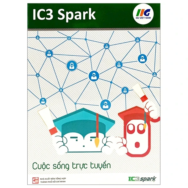 IC3 Spark - Cuộc Sống Trực Tuyến - IIG Viet Nam (Mới 100%) Tin học văn phòng, NXB Tổng Hợp TPHCM - SÁCH ĐẠI HỌC