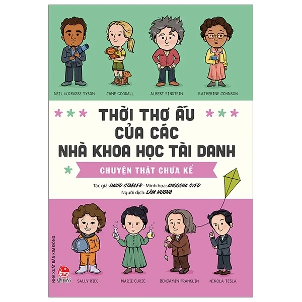 Thời Thơ Ấu Của Các Nhà Khoa Học Tài Danh - Chuyện Thật Chưa Kể - David Stabler, Anoosha Syed (Mới 100%) Kiến thức bách khoa, NXB Kim Đồng - SÁCH ĐẠI HỌC