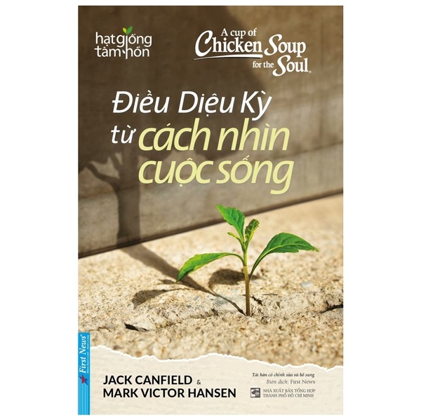 A Cup Of Chicken Soup For The Soul - Điều Diệu Kỳ Từ Cách Nhìn Cuộc Sống - Jack Canfield, Mark Victor Hansen (Mới 100%) Nghệ thuật sống, First News - SÁCH ĐẠI HỌC