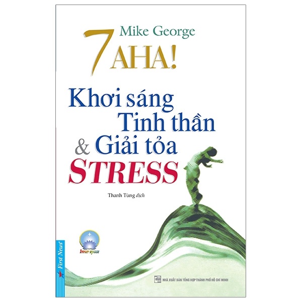 7 Aha! Khơi Sáng Tinh Thần & Giải Tỏa Stress - Mike George (Mới 100%) Sách tư duy, kỹ năng sống, First News - SÁCH ĐẠI HỌC