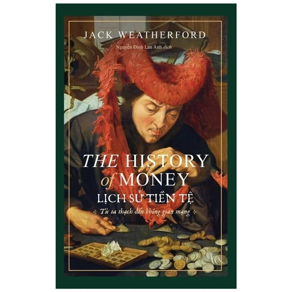 Lịch Sử Tiền Tệ - The History Of Money - Jack Weatherford (Mới 100%) Lịch sử, địa lí Việt Nam, PhanBook - SÁCH ĐẠI HỌC