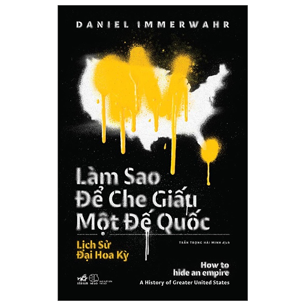 Làm Sao Để Che Giấu Một Đế Quốc - Daniel Immerwahr (Mới 100%) Lịch sử, địa lí Việt Nam, Nhã Nam - SÁCH ĐẠI HỌC