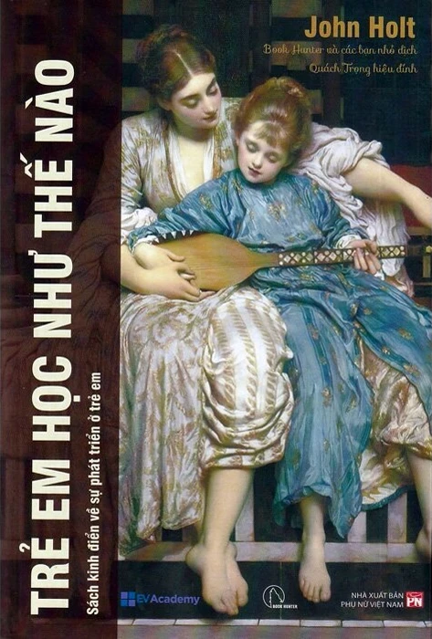Trẻ Em Học Như Thế Nào - John Holt (Mới 100%) Sách giáo dục, NXB Phụ Nữ - SÁCH ĐẠI HỌC