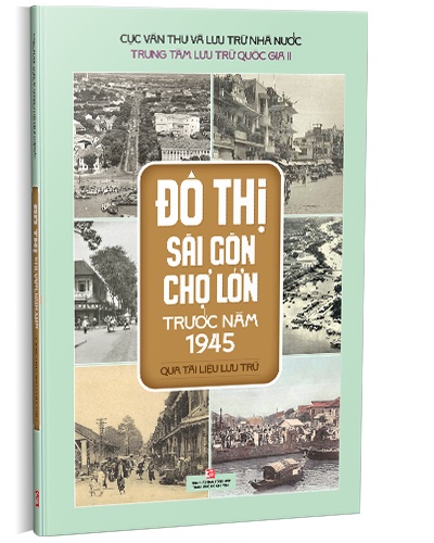 Đô Thị Sài Gòn Chợ Lớn Trước Năm 1945 - Qua Tài Liệu Lưu Trữ - Trung Tâm Lưu Trữ Quốc Gia II (Mới 100%) Lịch sử, địa lí Việt Nam, NXB Tổng Hợp TPHCM - SÁCH ĐẠI HỌC