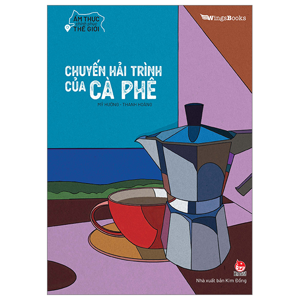 Ẩm Thực Chinh Phục Thế Giới - Chuyến Hải Trình Của Cà Phê - Mỹ Hường, Thanh Hoàng (Mới 100%) Kiến thức bách khoa, NXB Kim Đồng - SÁCH ĐẠI HỌC