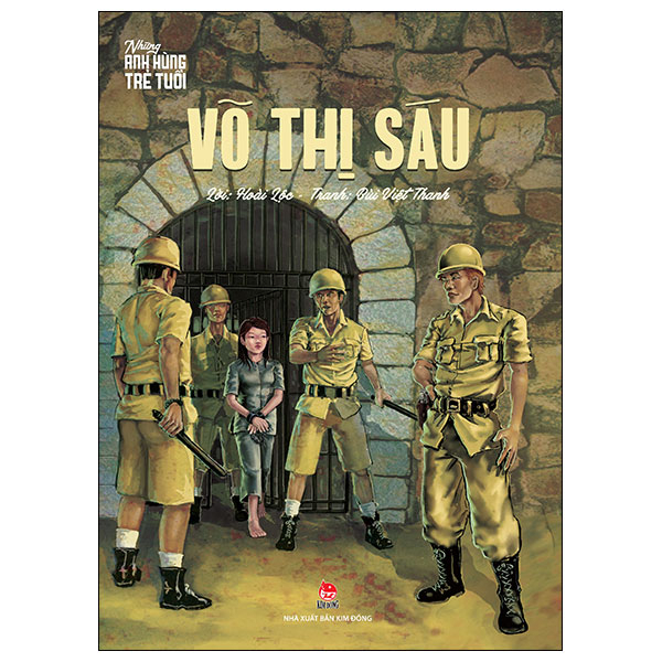 Những Anh Hùng Trẻ Tuổi - Võ Thị Sáu - Hoài Lộc, Bùi Việt Thanh (Mới 100%) Truyện thiếu nhi, NXB Kim Đồng - SÁCH ĐẠI HỌC
