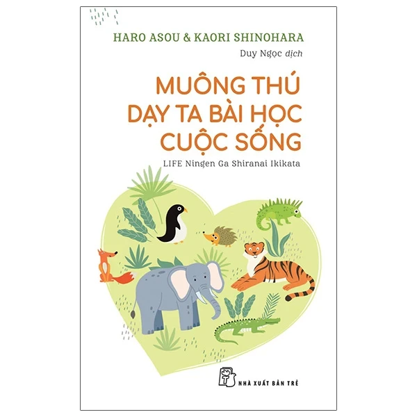 Muông Thú Dạy Ta Bài Học Cuộc Sống - Haro Arou, Kaori Shinohara (Mới 100%) Kiến thức, kỹ năng sống cho trẻ, NXB Trẻ - SÁCH ĐẠI HỌC