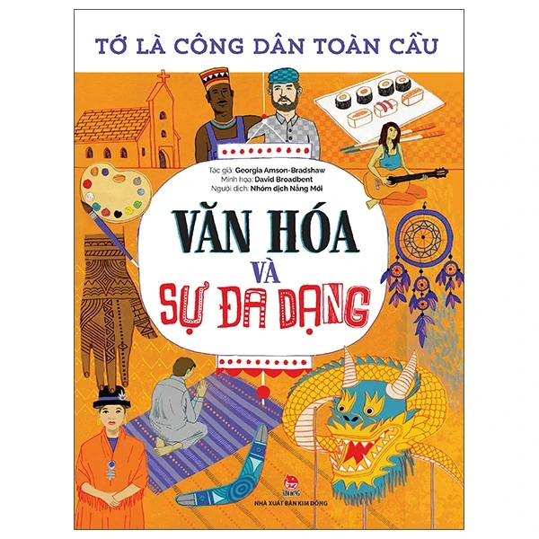 Tớ Là Công Dân Toàn Cầu - Văn Hóa Và Sự Đa Dạng - Georgia Amson-Bradshaw (Mới 100%) Kiến thức, kỹ năng sống cho trẻ, NXB Kim Đồng - SÁCH ĐẠI HỌC