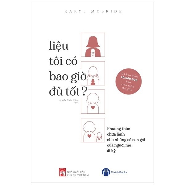Liệu Tôi Có Bao Giờ Đủ Tốt - Phương Thức Chữa Lành Cho Những Cô Con Gái Của Người Mẹ Ái Kỷ - Karyl Mcbride (Mới 100%) Sách tư duy, kỹ năng sống, NXB Phụ Nữ - SÁCH ĐẠI HỌC