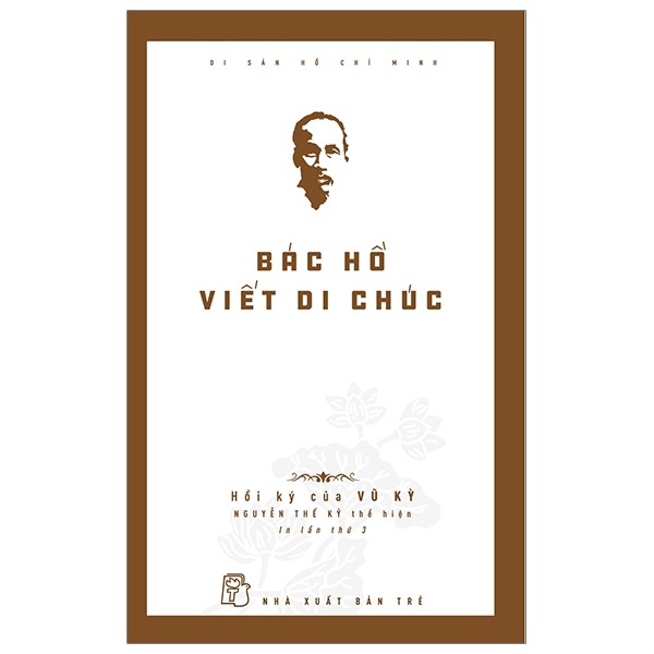 Di Sản Hồ Chí Minh - Bác Hồ Viết Di Chúc - Hồi ký của Vũ Kỳ (Mới 100%) Tiểu sử, hồi ký, NXB Trẻ - SÁCH ĐẠI HỌC