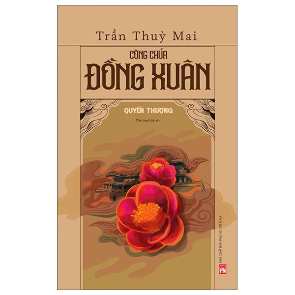 Công Chúa Đồng Xuân - Quyển Thượng - Trần Thùy Mai (Mới 100%) Tiểu thuyết, NXB Phụ Nữ - SÁCH ĐẠI HỌC