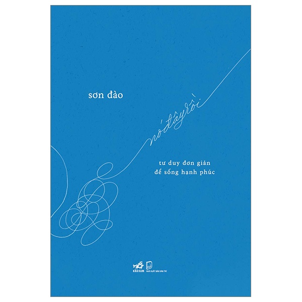 Nó Đây Rồi - Tư Duy Đơn Giản Để Sống Hạnh Phúc - Sơn Đào (Mới 100%) Sách tư duy, kỹ năng sống, Nhã Nam - SÁCH ĐẠI HỌC
