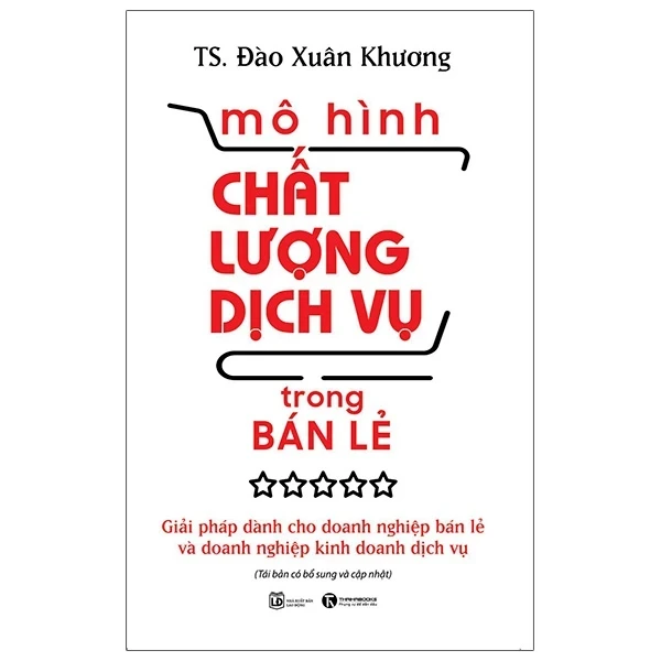 Mô Hình Chất Lượng Dịch Vụ Trong Bán Lẻ - Giải Pháp Dành Cho Doanh Nghiệp Bán Lẻ Và Doanh Nghiệp Kinh Doanh Dịch Vụ - Đào Xuân Khương (Mới 100%) Nhân vật, bài học kinh doanh, Thái Hà Books - SÁCH ĐẠI HỌC