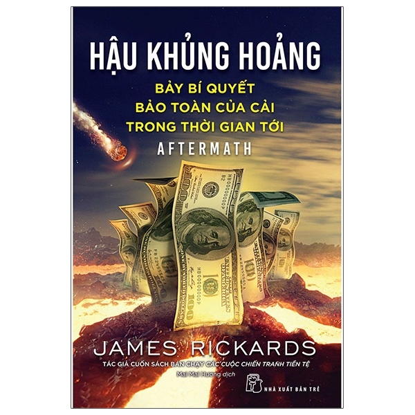 Hậu Khủng Hoảng - Bảy Bí Quyết Bảo Toàn Của Cải Trong Thời Gian Tới - James Rickards (Mới 100%) Phân tích kinh tế, NXB Trẻ - SÁCH ĐẠI HỌC