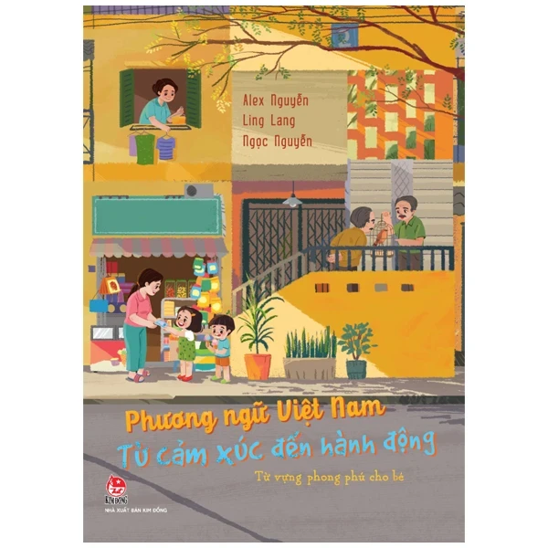 Phương Ngữ Việt Nam - Từ Cảm Xúc Đến Hành Động - Từ Vựng Phong Phú Cho Bé - Alex Nguyễn, Ling Lang, Ngọc Nguyễn (Mới 100%) Kiến thức, kỹ năng sống cho trẻ, NXB Kim Đồng - SÁCH ĐẠI HỌC