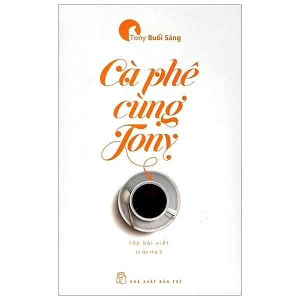 Cà Phê Cùng Tony (2017) - Bìa Trắng - Tony Buổi Sáng (Mới 100%) Truyện ngắn, tản văn, NXB Trẻ - SÁCH ĐẠI HỌC