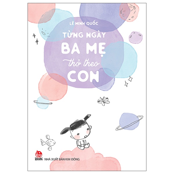 Từng Ngày Ba Mẹ Thở Theo Con - Lê Minh Quốc (Mới 100%) Cẩm nang làm cha mẹ, NXB Kim Đồng - SÁCH ĐẠI HỌC
