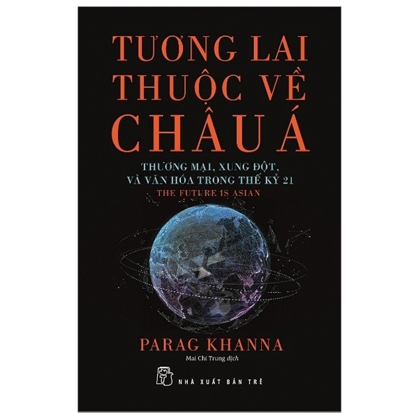 Tương Lai Thuộc Về Châu Á - Parag Khanna (Mới 100%) Phân tích kinh tế, NXB Trẻ - SÁCH ĐẠI HỌC