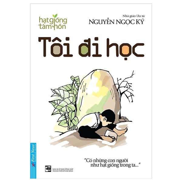 Hạt Giống Tâm Hồn - Tôi Đi Học - Nguyễn Ngọc Ký (Mới 100%) Nghệ thuật sống, First News - SÁCH ĐẠI HỌC