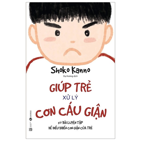 Giúp Trẻ Xử Lý Cơn Cáu Giận - 57 Bài Luyện Tập Để Điều Khiển Cơn Giận Của Trẻ - Shoko Kanno (Mới 100%) Cẩm nang làm cha mẹ, Thái Hà Books - SÁCH ĐẠI HỌC