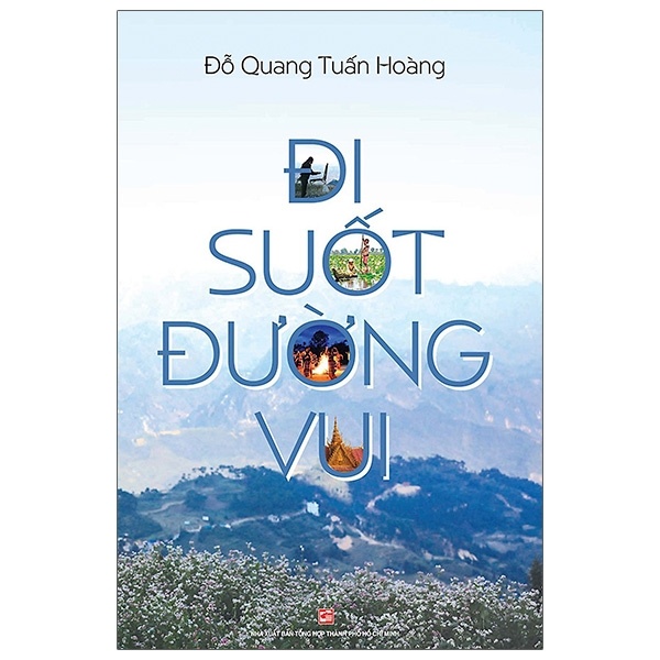 Đi Suốt Đường Vui - Đỗ Quang Tuấn Hoàng (Mới 100%) Truyện ngắn, tản văn, NXB Tổng Hợp TPHCM - SÁCH ĐẠI HỌC
