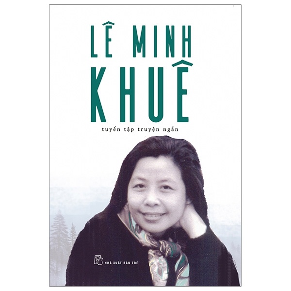 Lê Minh Khuê - Tuyển Tập Truyện Ngắn - Lê Minh Khuê (Mới 100%) Truyện ngắn, tản văn, NXB Trẻ - SÁCH ĐẠI HỌC