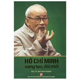 Hồ Chí Minh Sáng Tạo Đổi Mới - PGS TS Bùi Đình Phong (Mới 100%) Tiểu sử, hồi ký, NXB Tổng Hợp TPHCM - SÁCH ĐẠI HỌC