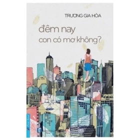 Đêm Nay Con Có Mơ Không? - Trương Gia Hòa (Mới 100%) Truyện ngắn, tản văn, First News - SÁCH ĐẠI HỌC