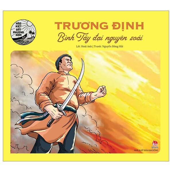 Hào Kiệt Đất Phương Nam - Trương Định - Bình Tây Đại Nguyên Soái - Hoài Anh, Nguyễn Đông Hải (Mới 100%) Truyện thiếu nhi, NXB Kim Đồng - SÁCH ĐẠI HỌC