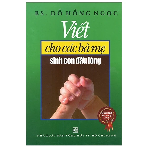 Viết Cho Các Bà Mẹ Sinh Con Đầu Lòng - BS. Đỗ Hồng Ngọc (Mới 100%) Dành cho mẹ bầu, NXB Tổng Hợp TPHCM - SÁCH ĐẠI HỌC