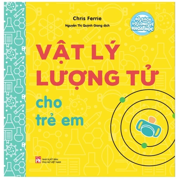 Bộ Sách Vỡ Lòng Về Khoa Học - Vật Lý Lượng Tử Cho Trẻ Em - Chris Ferrie (Mới 100%) Kiến thức bách khoa, NXB Phụ Nữ - SÁCH ĐẠI HỌC