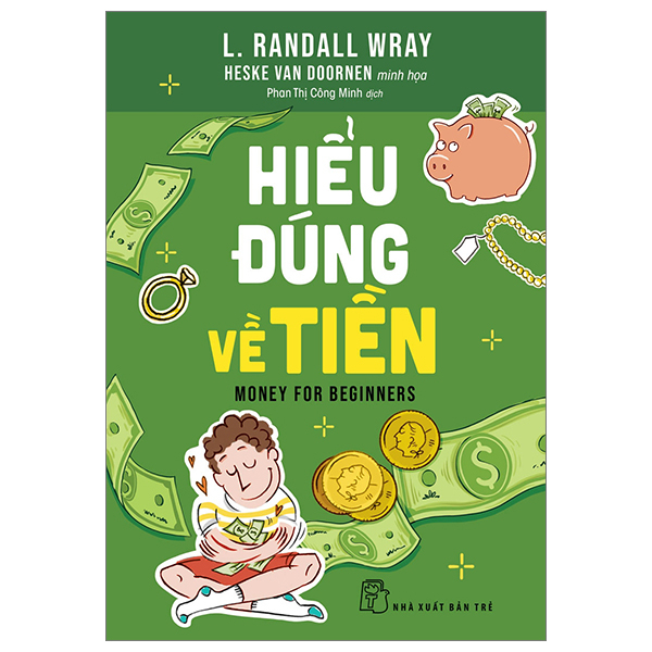 Hiểu Đúng Về Tiền - L. Randall Wray, Heske van Doornen (Mới 100%) Tài chính, ngân hàng, NXB Trẻ - SÁCH ĐẠI HỌC