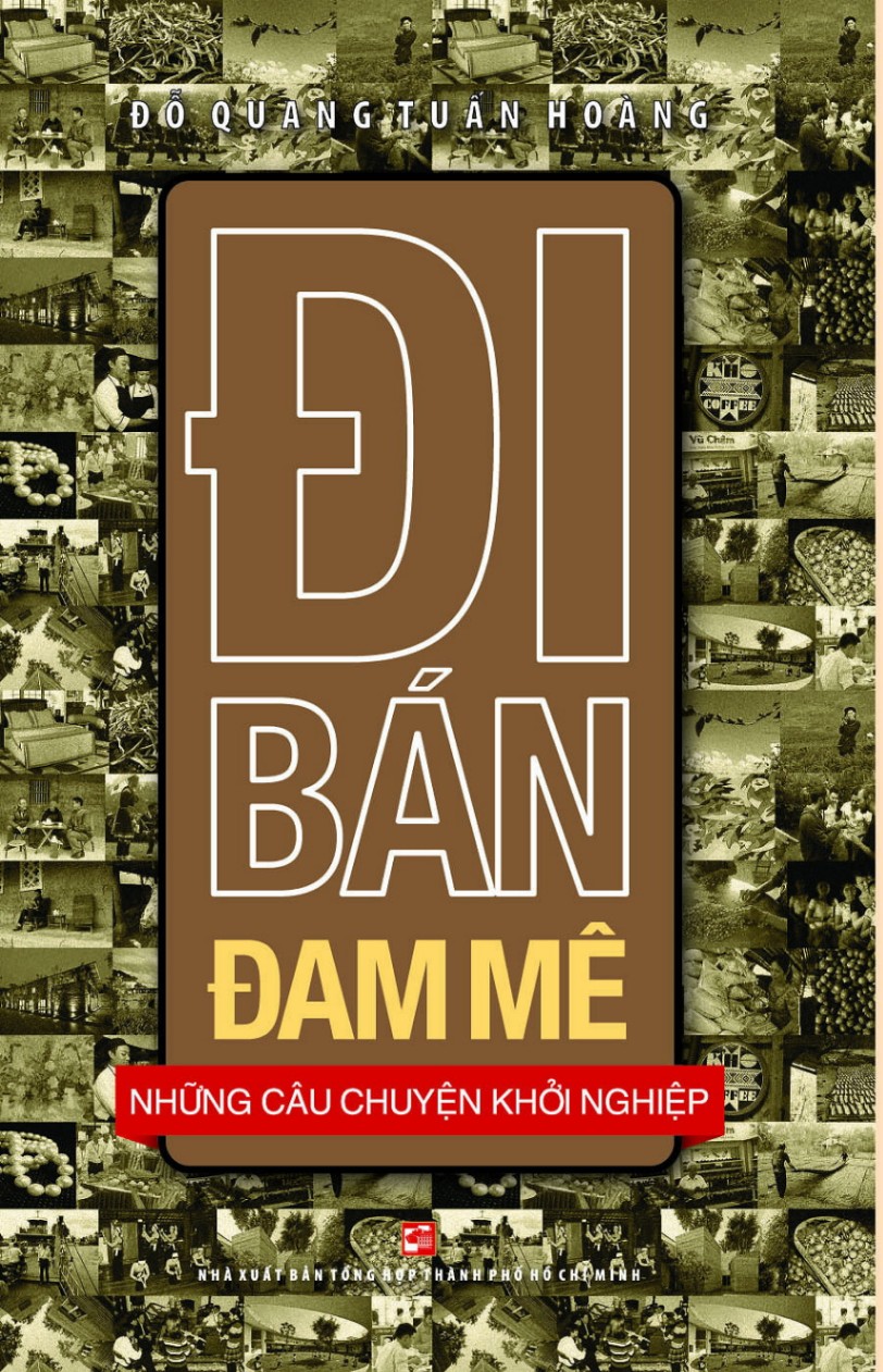 Đi Bán Đam Mê - Đỗ Quang Tuấn Hoàng (Mới 100%) Khởi nghiệp, làm giàu, NXB Tổng Hợp TPHCM - SÁCH ĐẠI HỌC