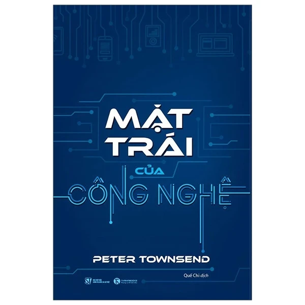 Mặt Trái Của Công Nghệ - Peter Townsend (Mới 100%) Sách tư duy, kỹ năng sống, Thái Hà Books - SÁCH ĐẠI HỌC