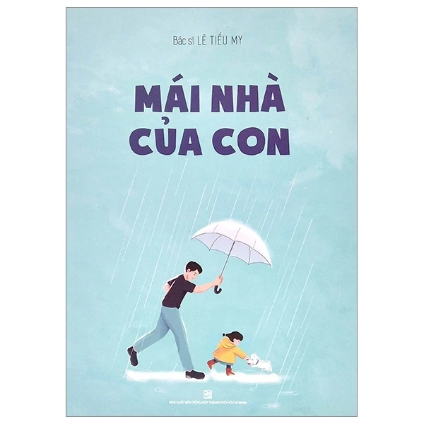 Mái Nhà Của Con - BS. Lê Tiểu My (Mới 100%) Cẩm nang làm cha mẹ, NXB Tổng Hợp TPHCM - SÁCH ĐẠI HỌC