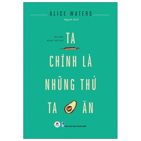 Ta Chính Là Những Thứ Ta Ăn - Alice Waters (Mới 100%) Sách tư duy, kỹ năng sống, Huy Hoàng - SÁCH ĐẠI HỌC