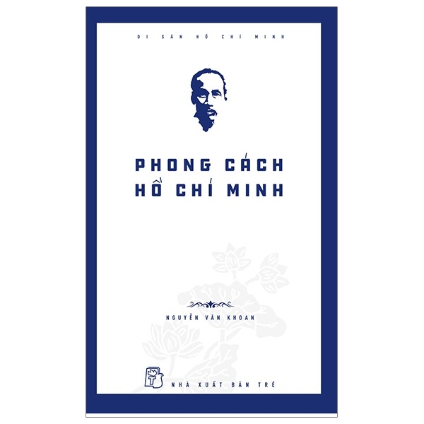 Di Sản Hồ Chí Minh - Phong Cách Hồ Chí Minh - Nguyễn Văn Khoan (Mới 100%) Tiểu sử, hồi ký, NXB Trẻ - SÁCH ĐẠI HỌC