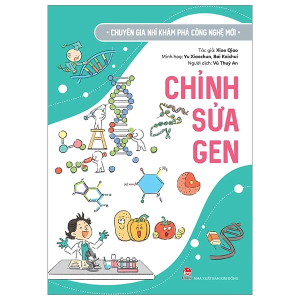 Chuyên Gia Nhí Khám Phá Công Nghệ Mới - Chỉnh Sửa Gen - Xiao Qiao, Yu Xiaochun, Bai Kaishui (Mới 100%) Kiến thức bách khoa, NXB Kim Đồng - SÁCH ĐẠI HỌC