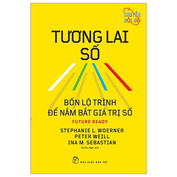 Tương Lai Số - Bốn Lộ Trình Để Nắm Bắt Giá Trị Số - Stephanie L. Woerner, Peter Weill, Ina M. Sebastian (Mới 100%) Quản trị, lãnh đạo, NXB Trẻ - SÁCH ĐẠI HỌC