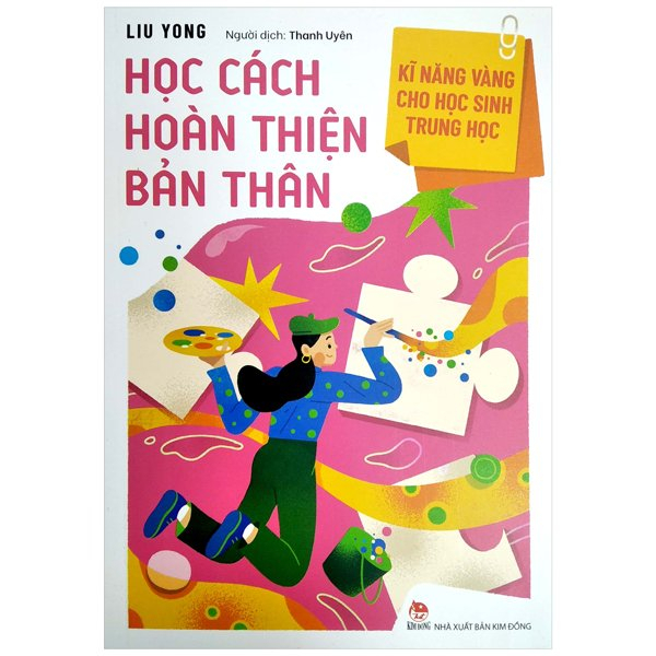 Kĩ Năng Vàng Cho Học Sinh Trung Học - Học Cách Hoàn Thiện Bản Thân - Liu Yong (Mới 100%) Giáo dục trẻ tuổi teen, NXB Kim Đồng - SÁCH ĐẠI HỌC