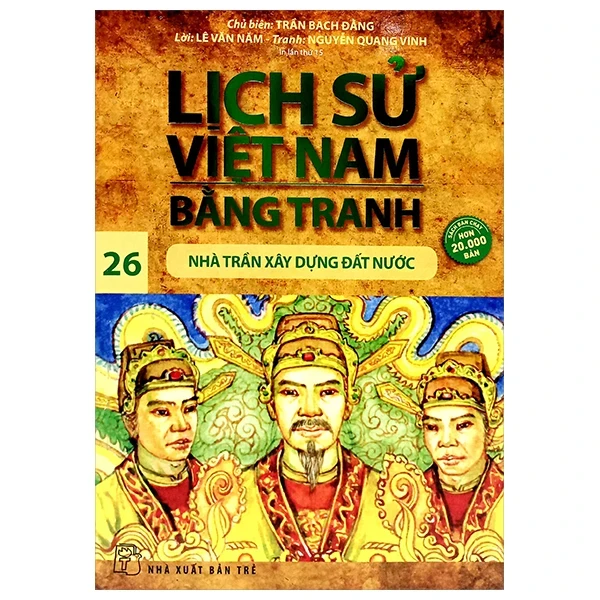 Lịch Sử Việt Nam Bằng Tranh - Tập 26: Nhà Trần Xây Dựng Đất Nước - Trần Bạch Đằng, Lê Văn Năm, Nguyễn Quang Vinh (Mới 100%) Lịch sử, địa lí Việt Nam, NXB Trẻ - SÁCH ĐẠI HỌC